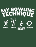 My Bowling Technique: Bowl Cuss Pray for Spare Repeat: Bowling Notebook, Blank Paperback Book for Bowler, 150 pages, college ruled 1695821564 Book Cover