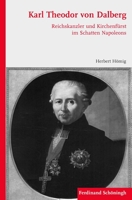 Karl Theodor Von Dalberg: Reichskanzler Und Kirchenfürst Im Schatten Napoleons 3506772406 Book Cover
