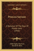 Princess Sayrane; A Romance of the Days of Prester John 1167000145 Book Cover
