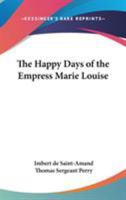 The Happy Days of the Empress Marie Louise 9356233314 Book Cover