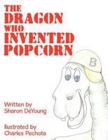 The Dragon Who Invented Popcorn 1456747584 Book Cover