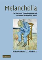 Melancholia: The Diagnosis, Pathophysiology and Treatment of Depressive Illness 0521131243 Book Cover