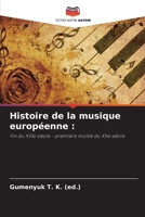 Histoire de la musique européenne :: Fin du XVIe siècle - première moitié du XXe siècle (French Edition) 620878882X Book Cover