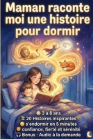 Maman raconte moi une histoire pour dormir: Livre pour enfant de 3 à 8 ans avec 20 histoires inspirantes pour s'endormir en 5 minutes avec confiance, ... Bonus : Audio à la demande (French Edition) B0GNKS35W4 Book Cover