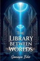 The Library Between Worlds (1) B0FLSPTX2V Book Cover
