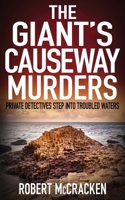 THE GIANT'S CAUSEWAY MURDERS: private detectives step into troubled waters (Northern Irish crime investigations) 1804623210 Book Cover