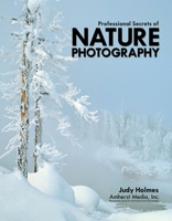 Professional Secrets of Nature Photography: Essential Skills for Photographing the Outdoors 1584280212 Book Cover