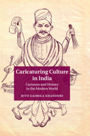 Caricaturing Culture in India: Cartoons and History in the Modern World 1107043328 Book Cover