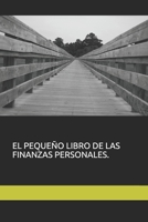 EL PEQUEÑO LIBRO DE LAS FINANZAS PERSONALES. (Spanish Edition) B086FW6454 Book Cover