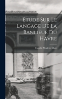 Étude Sur Le Langage De La Banlieue Du Havre 1017969965 Book Cover