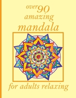 over 90 amazing mandala for adults relaxing: Mandalas-Coloring Book For Adults-Top Spiral Binding-An Adult Coloring Book with Fun, Easy, and Relaxing Coloring Page B08YNHQD1P Book Cover