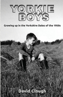 Yorkie Boys: Growing up in the Yorkshire Dales of the 1950s 191328929X Book Cover