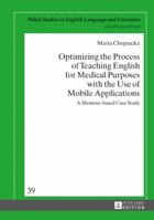 Optimizing the Process of Teaching English for Medical Purposes with the Use of Mobile Applications: A Memrise-Based Case Study 3631730616 Book Cover