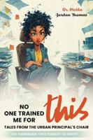 No One Trained Me for This: Tales from the Urban Principal’s Chair B0FZ1JMY5L Book Cover