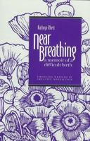 Near Breathing: A Memoir of a Difficult Birth (Emerging Writers in Creative Nonfiction) 0820702781 Book Cover