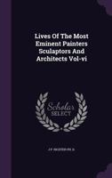 Lives of the Most Eminent Painters Sculaptors and Architects Vol-VI 1359213287 Book Cover