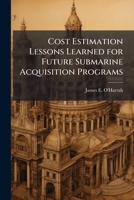 Cost Estimation Lessons Learned for Future Submarine Acquisition Programs 1025113896 Book Cover