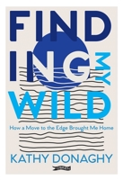 Finding My Wild: How a Move to the Edge Brought Me Home 1788493567 Book Cover