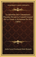 La Question Des Communaux Discut�e Devant Le Conseil G�n�ral de la Creuse � Sa Session de 1854 116013782X Book Cover