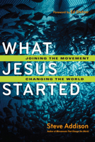 What Jesus Started: Joining the Movement, Changing the World 0830836594 Book Cover