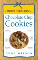 A Baker's Field Guide to Chocolate Chip Cookies 1558322957 Book Cover