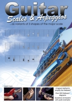 Guitar Scales and Arpeggios: as variants of 3 shapes of the major scale 1912135485 Book Cover
