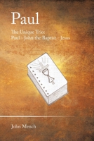 Paul: The Unique Trio: Paul - John the Baptist - Jesus 1489753389 Book Cover
