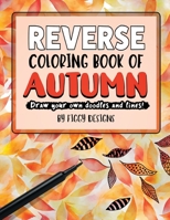 Reverse Coloring Book of Autumn: Draw Your Own Doodles and Lines 1960570331 Book Cover