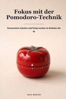 Fokus mit der Pomodoro-Technik: Konzentriert arbeiten in kurzen, unantastbaren Intervallen — und endlich fertig werden im Zeitalter von KI und ... Methods (Deutsche Ausgabe)) (German Edition) B0HBFXMY3K Book Cover