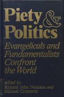 Piety and Politics: Evangelicals and Fundamentalists Confront the World 0896331083 Book Cover