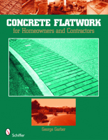 Concrete Flatwork: For Homeowners and Contractors 0764333690 Book Cover