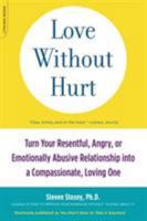 Love Without Hurt: Turn Your Resentful, Angry, or Emotionally Abusive Relationship into a Compassionate, Loving One