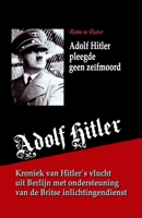 Adolf Hitler pleegde geen zelfmoord: Kroniek van zijn vlucht uit Berlijn met ondersteuning van de Britse inlichtingendienst 9079680672 Book Cover