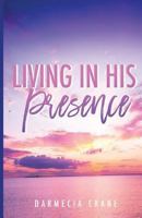 Living in His Presence 1983632481 Book Cover
