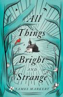 All Things Bright and Strange 0718090284 Book Cover