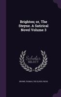 Brighton; or, The Steyne. A Satirical Novel Volume 3 1359436227 Book Cover