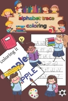 alphabet Tracing & coloring: Kindergarten, handwriting book, practice workbook, pre-k, toddlers, Letter Tracing Workbook 1701635410 Book Cover