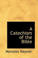 A Catechism of the Bible 1436719844 Book Cover
