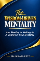 The Wisdom-Driven Mentality: Your Destiny Is Waiting for a Change in Your Mentality 152143865X Book Cover