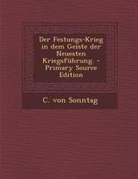 Der Festungs-Krieg in dem Geiste der Neuesten Kriegsführung. - Primary Source Edition 1295618869 Book Cover