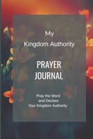 My Kingdom Authority Prayer Journal: Pray the Word and Declare Your Kingdom Authority B095GL6YDW Book Cover