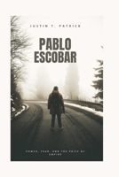 PABLO ESCOBAR: Power, Fear, and the Price of Empire B0FLK9Y3XH Book Cover