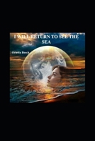I WILL RETURN TO SEE THE SEA B0FJRS7D98 Book Cover