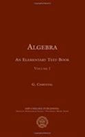 Algebra, an Elementary Text-Book for the Higher Classes of Secondary Schools and for Colleges: Pt. 1 & 2 (AMS Chelsea Publishing) 1175696218 Book Cover