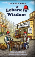 The Little Book of Lebanese Wisdom 0646738704 Book Cover