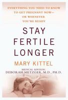 Stay Fertile Longer : Planning Now for Pregnancy When You're Ready - In Your 20S, 30s and 40s or Today 1579546242 Book Cover