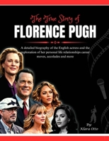 The True Story of Florence Pugh: A detailed biography of the English actress and the exploration of her personal life relationships career moves, ... more (Giants of the Film and Music Industry) B0F428G3MD Book Cover