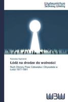 Łódź na drodze do wolności: Ruch Obrony Praw Człowieka i Obywatela w Łodzi 1977-1981 3639890744 Book Cover