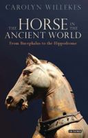 The Horse in the Ancient World: From Bucephalus to the Hippodrome 1784533661 Book Cover