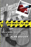 559 Ways To Die: Tales of Murder, Mayhem, and Crime 1535421363 Book Cover